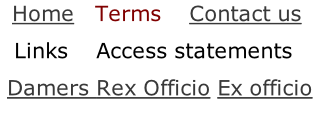 Home		 Terms    Contact us   Links				Access statements 	Damers	Rex Officio Ex officio